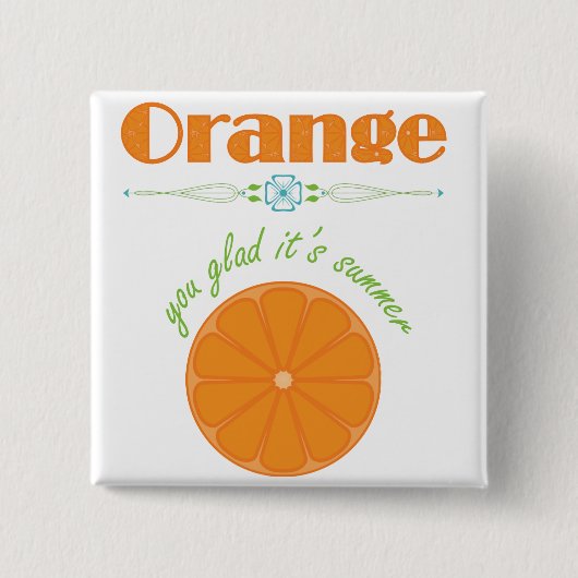 Orange You Glad Es ist Sommer Button (Vorderseite)