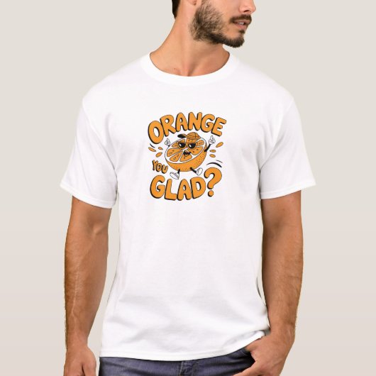 Orange You Glad Funny Fruit Design T-Shirt (Vorderseite)