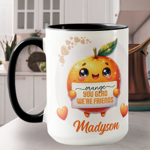Orange You Glad We are Friends Individuelle Name Tasse