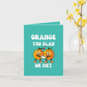 Orange You Glad Wir treffen uns Funny Karte (Gelbe Blume)