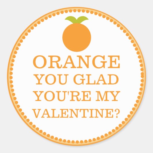 Orange You Glad you are My Valentine Friend Fruit Runder Aufkleber (Vorderseite)