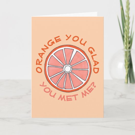 Orange You Glad you met me Funny Anniversary Fruch Karte (Vorderseite)