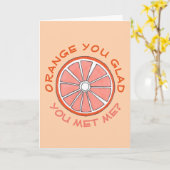 Orange You Glad you met me Funny Anniversary Fruch Karte (Gelbe Blume)