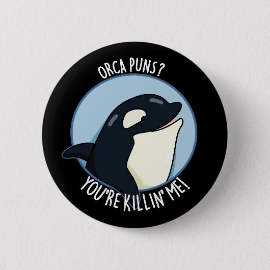 Orca Puns Sie sind Killin Me Whale Pun Dark BG Button (Vorderseite)