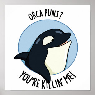 Orca Puns You're Killin Me Funny Killer Whale Pun Poster