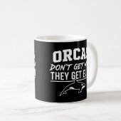 Orcas Don't Get Mad They Get Even  Kaffeetasse (VorderseiteRechts)