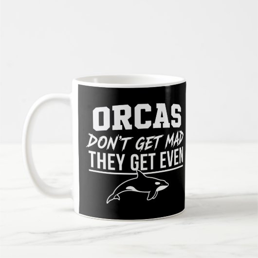 Orcas Don't Get Mad They Get Even  Kaffeetasse (Links)