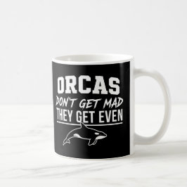 Orcas Don't Get Mad They Get Even  Kaffeetasse