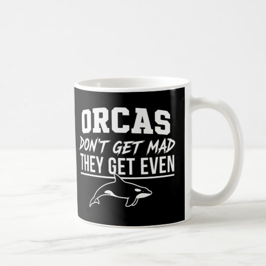 Orcas Don't Get Mad They Get Even  Kaffeetasse (Rechts)