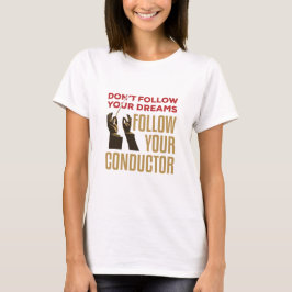 Orchestra Conductor Funny folgen Sie Ihrem Conduct T-Shirt