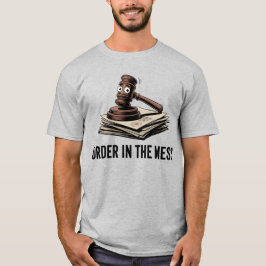 Order in the Mess | Funny Lawyer Humor T-Shirt