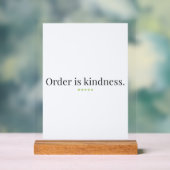 "Order is Kindness" quote Pedestal Sign Acrylschild (Neutral)