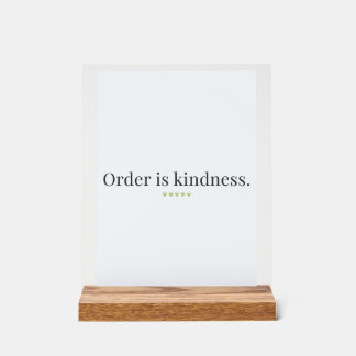 "Order is Kindness" quote Pedestal Sign Acrylschild