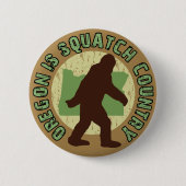 Oregon ist Squatch Land Button (Vorderseite)