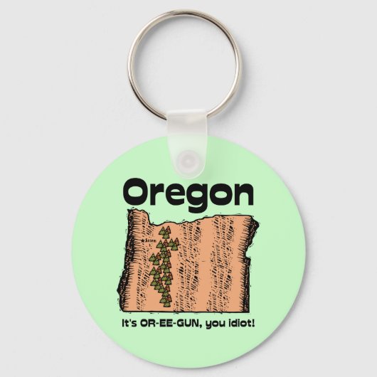 Oregon OR Staat Motto ~ Es ist OR-EE-GUN, du Idiot Schlüsselanhänger (Vorderseite)