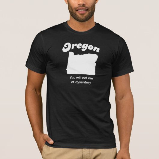 Oregon - Sie werden nicht die vom dysentary T - T-Shirt (Vorderseite)