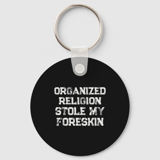 Organized Religion Stole My Foreskin Schlüsselanhänger (Vorderseite)