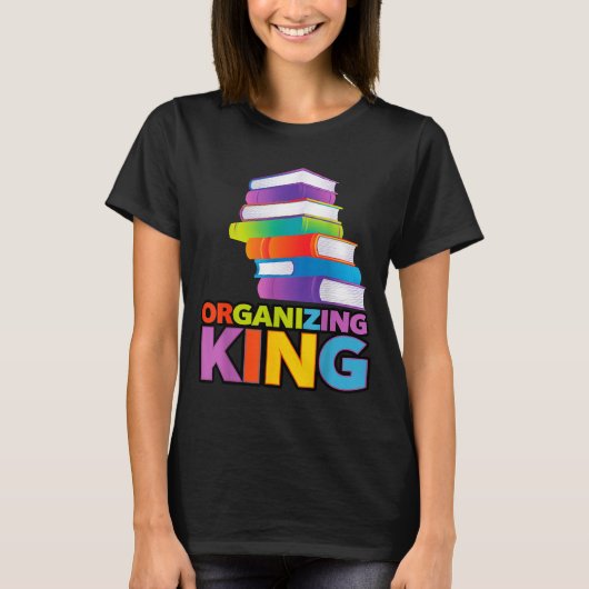 Organizing King Quote Fun For Books Lovers Librari T-Shirt (Vorderseite)