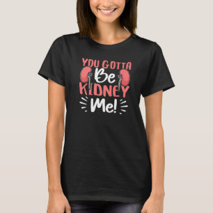 Organtransplantation Sie werden zu Nieren sein T-Shirt