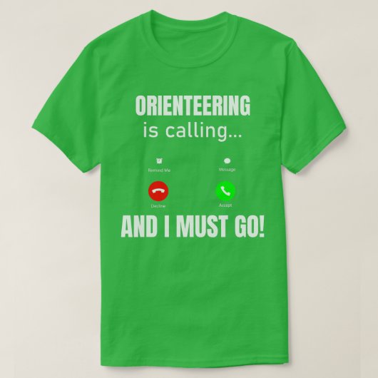 Orientierung ist Rufen, und ich muss gehen T-Shirt (Design vorne)
