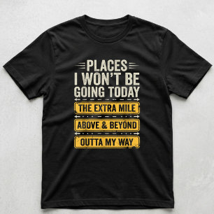 Orte, an die ich heute nicht gehen werde Lustiger T-Shirt