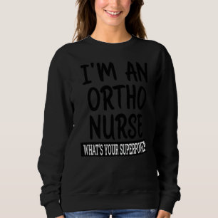 Ortho Nurse Nursing School & Medical Appreciation Sweatshirt
