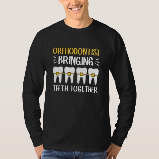 Orthodontist Bringing Teeth Together Orthodontics T-Shirt (Vorderseite)