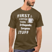 Orthopädie erst Kaffee, dann Beruf Zeug T-Shirt (Vorderseite)