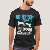 Orthopädie Krankenschwester der Knochen Whisperer T-Shirt (Vorderseite)