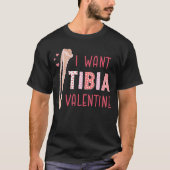 Orthopedic Radiology Surgeon I Want Tibia Your Val T-Shirt (Vorderseite)