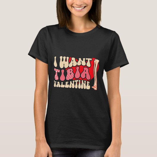 Orthopedic Radiology Surgeon I Want Tibia Your Val T-Shirt (Vorderseite)