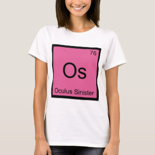 Os - Oculus Sinister Chemie-Elementsymbol Auge T-Shirt