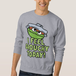 Oscar der Grouch Ich fühle mich heute Grouchy! Sweatshirt