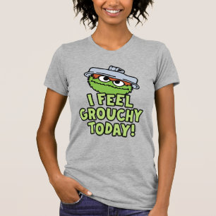 Oscar der Grouch   Ich fühle mich heute Grouchy! T-Shirt