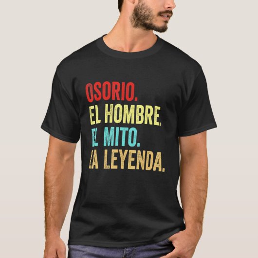 Osorio El Hombre El Mito La Leyenda Regalo Para Os T-Shirt (Vorderseite)