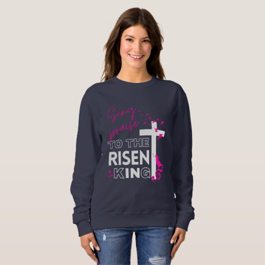 OsterChristlich "Sing to the Risen King" Frauenges Sweatshirt (Vorne ganz)
