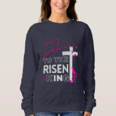 OsterChristlich "Sing to the Risen King" Frauenges Sweatshirt (Vorderseite)