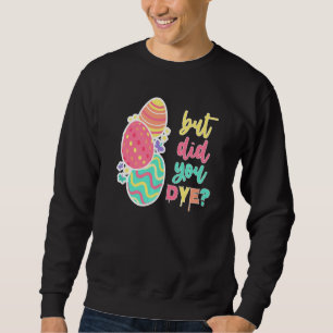 Ostern, aber hast du Die, aber hast du die lustige Sweatshirt