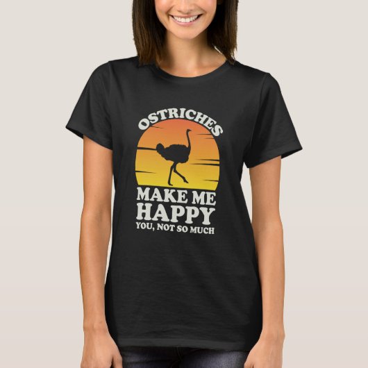 Ostriches Make Me Happy Ostrich Clothes Ostrich T-Shirt (Vorderseite)