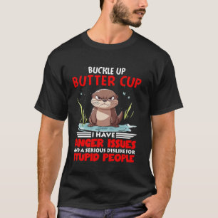 Otter Anschnallen Buttercup Ich habe Wutprobleme U T-Shirt