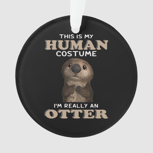Otter Gift | Mein menschliches Kostüm bin ich wirk Ornament (Vorderseite)