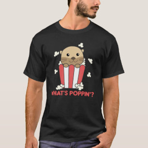 Otter Popcorn Whats Poppin Funny Pun T-Shirt