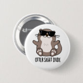 Otter Sight Typ Funny Animal Pub Button (Vorne & Hinten)