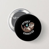 Otterly Exhausted Tired Animal Funny Pun For Otter Button (Vorne & Hinten)