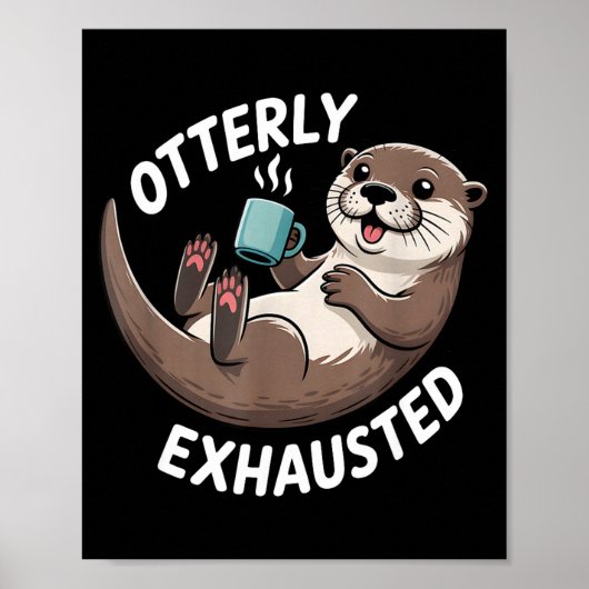 Otterly Exhausted Tired Animal Funny Pun For Otter Poster (Vorne)