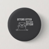 Otters Otter Help Each Otter Funny Otter Quote  Button (Vorderseite)