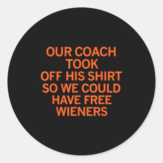 Our Coach Took Off His Shirt So We Could Have Wien Runder Aufkleber (Vorderseite)