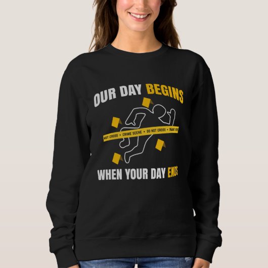 Our Day Begins When Your Day Ends Forensics Sweatshirt (Vorderseite)