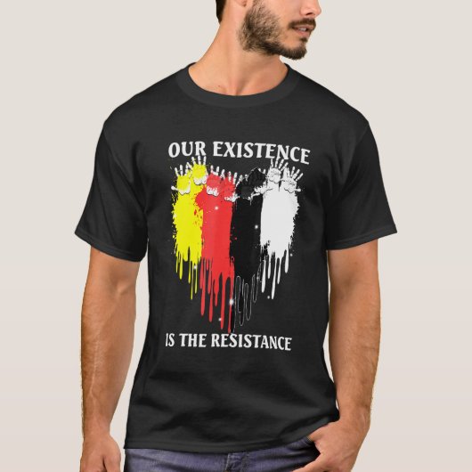 Our Existence Is The Resistance Indigenous People T-Shirt (Vorderseite)