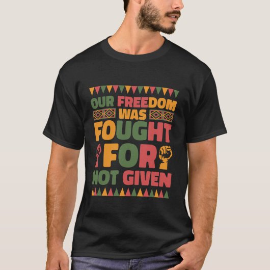 Our Freedom was Fought for Not Given Juneteenth Pr T-Shirt (Vorderseite)